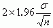2 * 1.96 * sigma / sqrt(n)